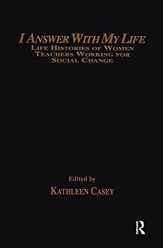 Beispielbild fr I Answer with My Life : Life Histories of Women Teachers Working for Social Change zum Verkauf von Better World Books