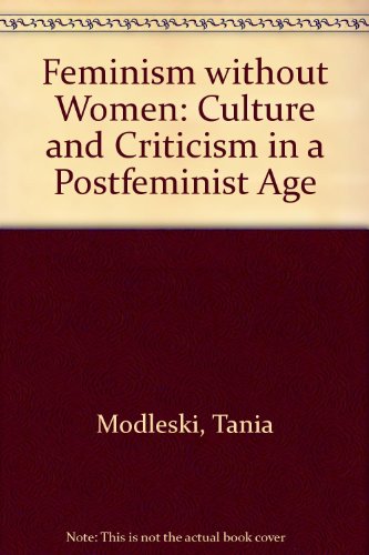 Stock image for Feminism Without Women : Culture and Criticism in a "Postfeminist" Age for sale by Better World Books