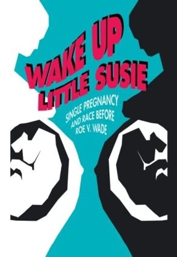 Stock image for Wake Up Little Susie: Single Pregnancy and Race Before Roe v Wade for sale by Once Upon A Time Books