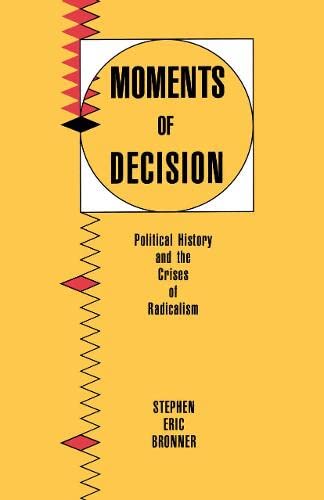 Moments of Decision: Political History and the Crises of Radicalism (9780415904643) by Bronner, Stephen Eric
