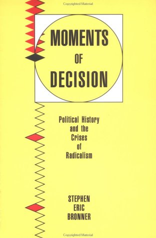 Imagen de archivo de Moments of Decision: Political History and the Crises of Radicalism a la venta por Midtown Scholar Bookstore