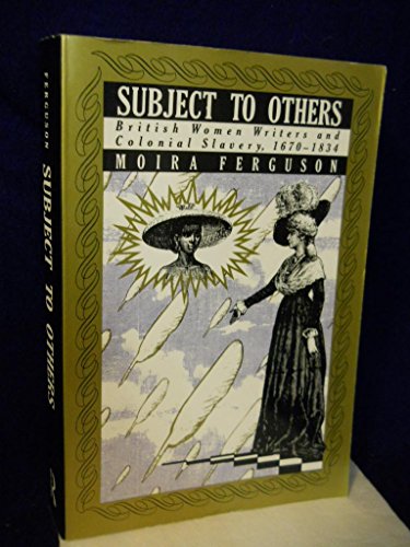 Stock image for Subject to Others: British Women Writers and Colonial Slavery, 1670-1834 for sale by MusicMagpie