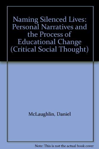 Naming Silenced Lives: Personal Narratives and the Process of Educational Change (Critical Social Thought) (9780415905169) by McLaughlin, Daniel; Tierney, William G.