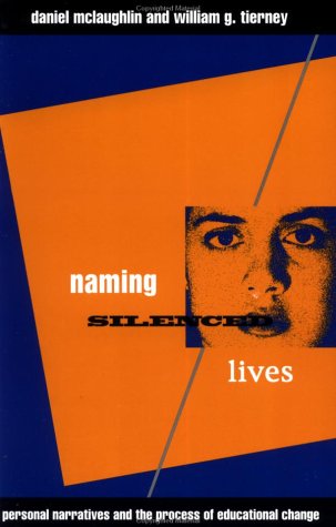 Naming Silenced Lives: Personal Narratives and the Process of Educational Change (9780415905176) by McLaughlin, Daniel; Tierney, William G.