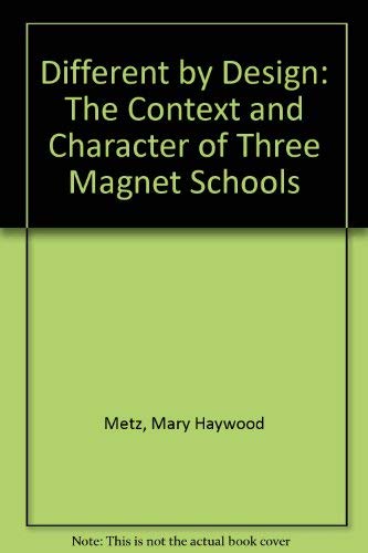 Different by Design: The Context and Character of Three Magnet Schools (9780415905213) by Metz, Mary Haywood