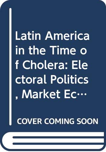 Stock image for Latin America in the Time of Cholera: Electoral Politics, Market Economics and Permanent Crisis for sale by Anybook.com