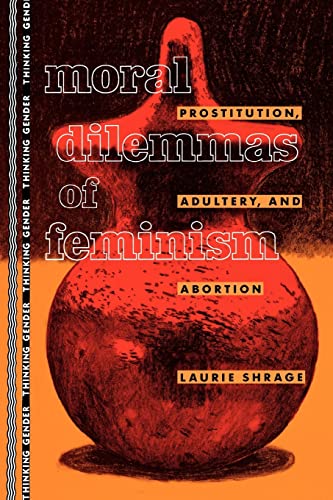 Stock image for Moral Dilemmas of Feminism: Prostitution, Adultery, and Abortion for sale by Revaluation Books