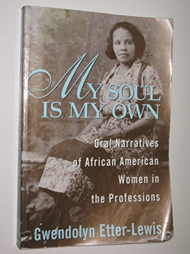 Imagen de archivo de My Soul Is My Own : Oral Narratives of African-American Women in the Professions a la venta por Better World Books