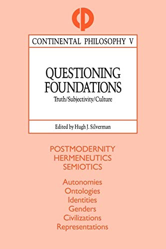 Questioning Foundations: Truth, Subjectivity and Culture (Continental Philoso. - Silverman, Hugh J. [Editor]