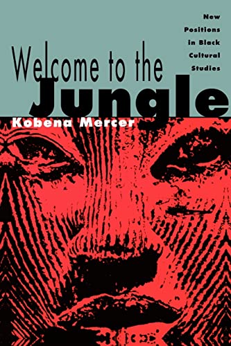 Welcome to the Jungle: New Positions in Black Cultural Studies - Mercer, Kobena