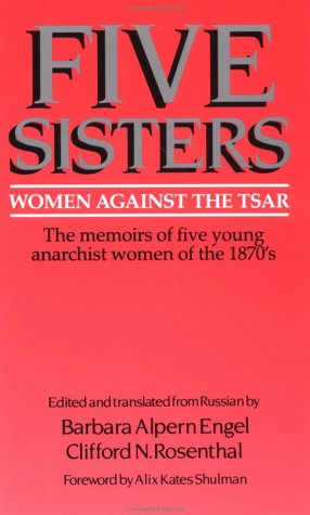 Stock image for Five Sisters: Women Against the Tsar The Memoirs of Five Young Anarchist Women of the 1870's for sale by Edmonton Book Store