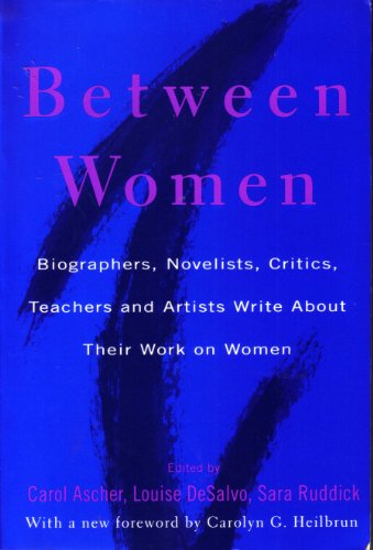 Imagen de archivo de Between Women: Biographers, Novelists, Critics, Teachers and Artists Write about Their Work on Women a la venta por More Than Words