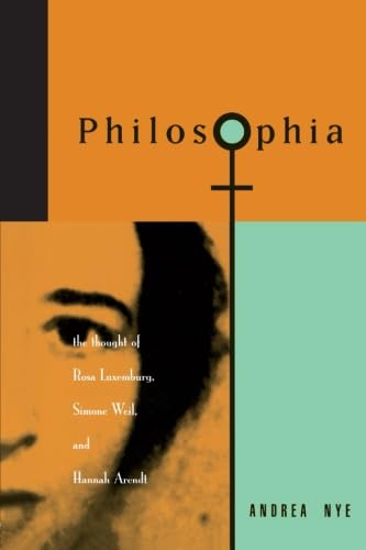Imagen de archivo de Philosophia: The Thought of Rosa Luxemburg, Simone Weil and Hannah Arendt a la venta por Brit Books