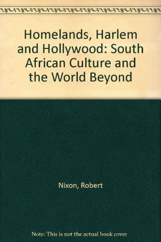 Homelands, Harlem and Hollywood: South African Culture and the World Beyond (9780415908603) by Nixon, Robert