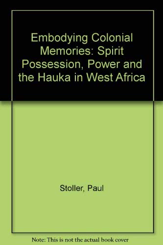 9780415908764: Embodying Colonial Memories: Spirit Possession, Power and the Hauka in West Africa