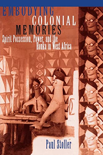 Imagen de archivo de Embodying Colonial Memories: Spirit Possession, Power, and the Hauka in West Africa a la venta por ThriftBooks-Atlanta