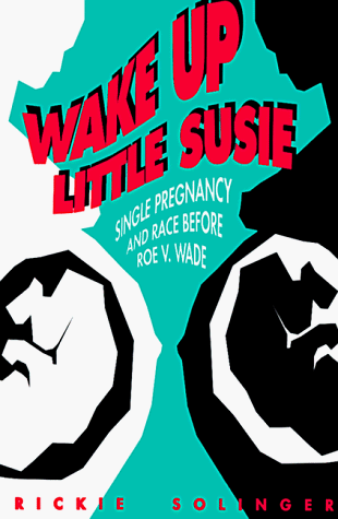 Stock image for Wake Up Little Susie: Single Pregnancy and Race Before Roe v Wade for sale by HPB-Movies