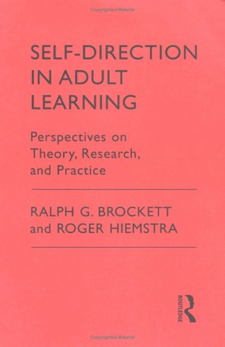 Self-Direction in Adult Learning: Perspective on Theory, Research and Practice (Theory and Practice of Adult Education in North America Series) (9780415909129) by Brockett, Ralph G.; Hiemstra, Roger