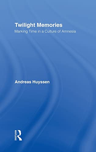 9780415909341: Twilight Memories: Marking Time in a Culture of Amnesia