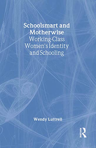 9780415910118: School-smart and Mother-wise: Working-Class Women's Identity and Schooling