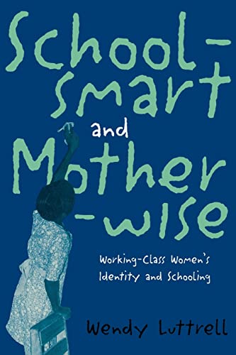 Stock image for School-Smart and Mother-Wise : Working-Class Women's Identity and Schooling for sale by Better World Books