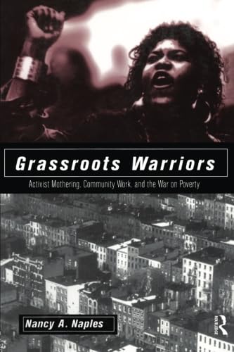 Stock image for Grassroots Warriors : Activist Mothering, Community Work, and the War on Poverty for sale by Better World Books