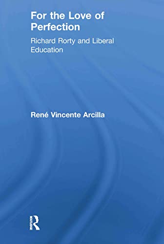 Stock image for For the Love of Perfection: Richard Rorty and Liberal Education [Paperback] Arcilla, Ren? Vincente for sale by BennettBooksLtd