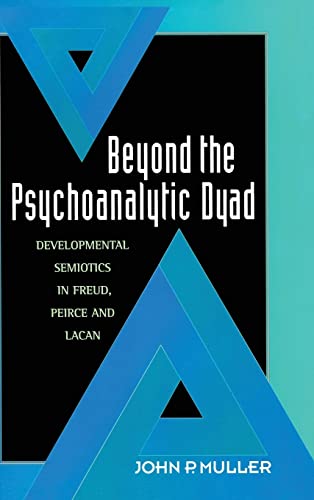 Imagen de archivo de Beyond the Psychoanalytic Dyad: Developmental Semiotics in Freud, Peirce and Lacan a la venta por Blackwell's