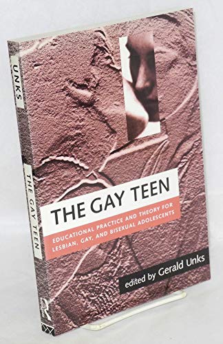 Imagen de archivo de The Gay Teen: Educational Practice and Theory for Lesbian, Gay and Bisexual Adolescents a la venta por Wonder Book