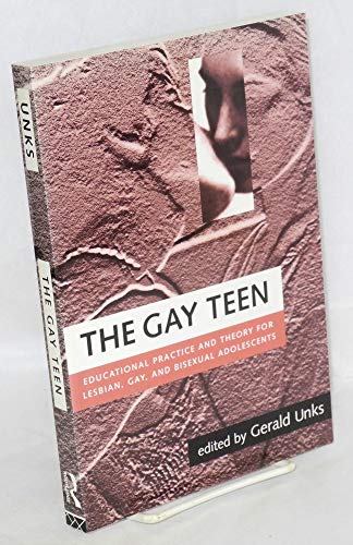 Stock image for The Gay Teen: Educational Practice and Theory for Lesbian, Gay and Bisexual Adolescents for sale by Wonder Book