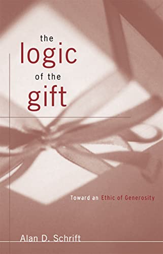 9780415910996: The Logic of the Gift: Toward an Ethic of Generosity