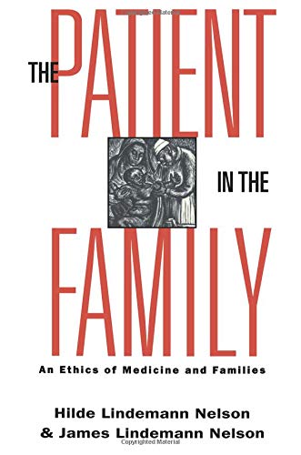 Beispielbild fr The Patient in the Family : An Ethics of Medicine and Families zum Verkauf von Better World Books