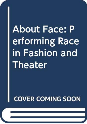 Imagen de archivo de About Face: Performing Race in Fashion and Theater a la venta por Lowry's Books