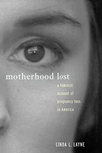 Stock image for Motherhood Lost : A Feminist Account of Pregnancy Loss in America for sale by Blackwell's