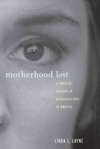 Beispielbild fr Motherhood Lost: A Feminist Account of Pregnancy Loss in America: The Cultural Construction of Miscarriage and Stillbirth in America zum Verkauf von Chiron Media