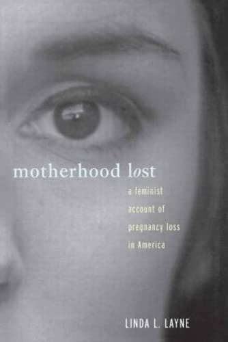 Stock image for Motherhood Lost: A Feminist Account of Pregnancy Loss in America: The Cultural Construction of Miscarriage and Stillbirth in America for sale by Chiron Media