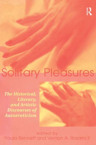 Beispielbild fr Solitary Pleasures: Historical Literary and Artistic Discourses of Autoeroticism zum Verkauf von Chiron Media