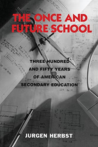 9780415911948: The Once and Future School: Three Hundred and Fifty Years of American Secondary Education