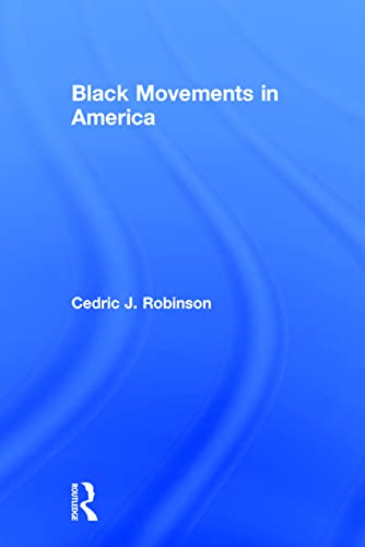 BLACK MOVEMENTS IN AMER - Cedric J. Robinson