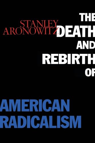 Beispielbild fr The Death and Rebirth of American Radicalism zum Verkauf von Better World Books