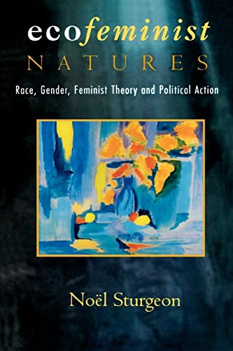 Ecofeminist Natures: Race, Gender, Feminist Theory, and Political Action