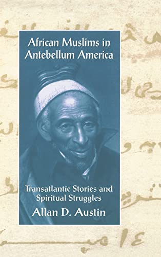 9780415912693: African Muslims in Antebellum America: Transatlantic Stories and Spiritual Struggles