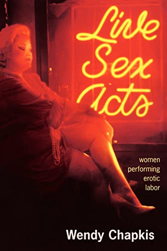 Stock image for Live Sex Acts : Women Performing Erotic Labor for sale by Better World Books