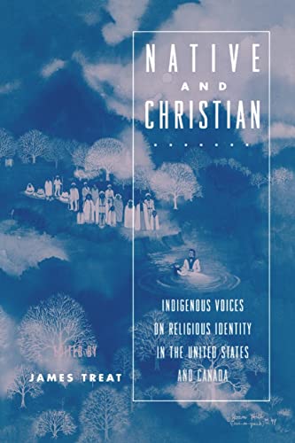 Stock image for Native and Christian: Indigenous Voices on Religious Identity in the United States and Canada for sale by Blackwell's