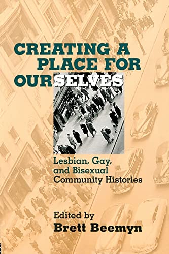 Stock image for Creating a Place For Ourselves: Lesbian, Gay, and Bisexual Community Histories for sale by THE SAINT BOOKSTORE