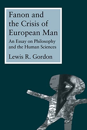 Beispielbild fr Fanon and the Crisis of European Man : An Essay on Philosophy and the Human Sciences zum Verkauf von Blackwell's