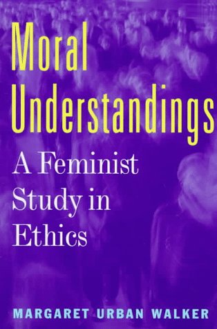 9780415914215: Moral Understandings: A Feminist Study in Ethics