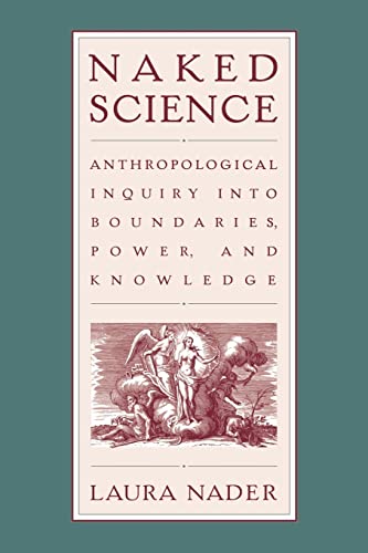 Beispielbild fr Naked Science: Anthropological Inquiry into Boundaries, Power, and Knowledge zum Verkauf von Cambridge Rare Books