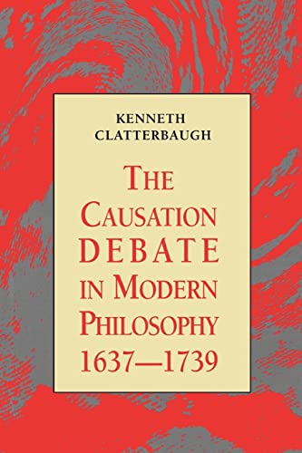 Stock image for The Causation Debate in Modern Philosophy, 1637-1739 for sale by Blackwell's