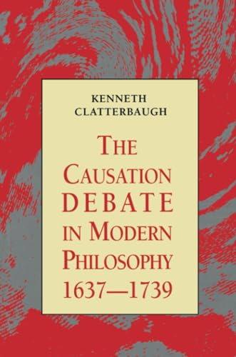 Stock image for The Causation Debate in Modern Philosophy, 1637-1739 for sale by Blackwell's